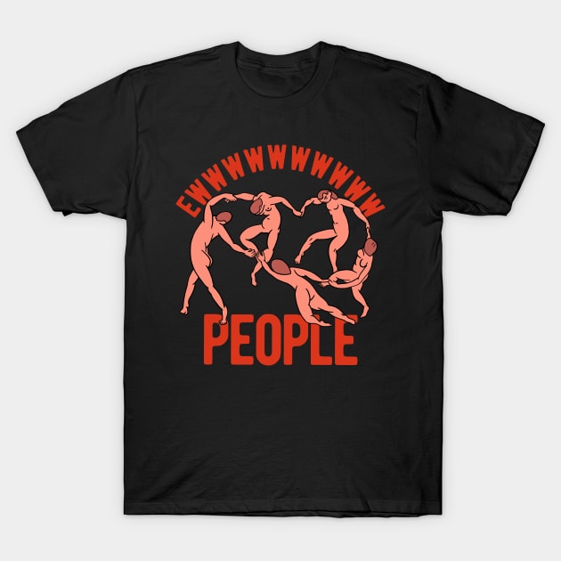 Ew People T-Shirt by Upsketch